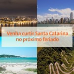 Venha curtir Santa Catarina no próximo feriado.
